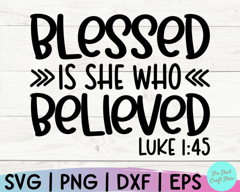Christian Svg, Blessed Is She Who Believed, Christian Quotes Svg, Scripture Svg, Bible Quote Svg SVG She Shed Craft Store 