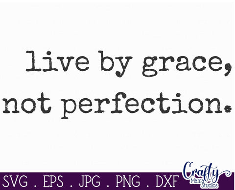 Christian Svg, Farmhouse Home, Live By Grace Not Perfection SVG Crafty Mama Studios 