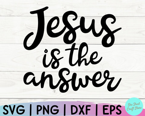 Christian Svg, Jesus Is The Answer Svg, Christian Quotes Svg, Scripture Svg, Bible Quote Svg SVG She Shed Craft Store 