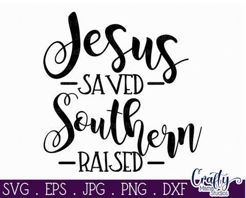 Christian Svg - Jesus Saved Southern Raised SVG SVG Crafty Mama Studios 