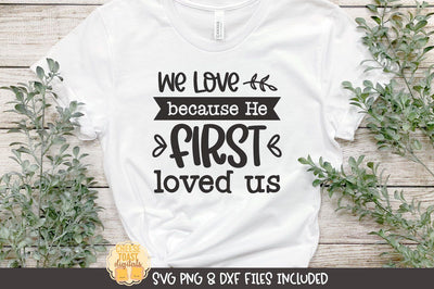 Christian SVG | We Love Because He First Loved Us SVG Cheese Toast Digitals 