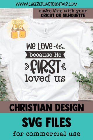 Christian SVG | We Love Because He First Loved Us SVG Cheese Toast Digitals 
