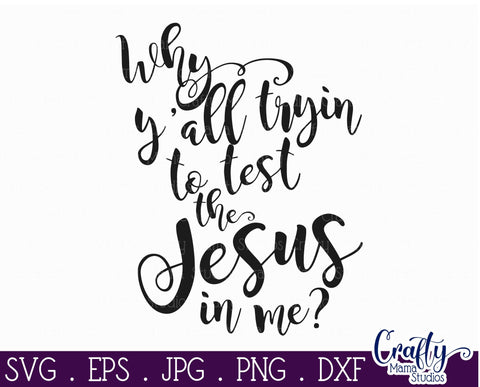 Christian Svg - Why Y'all Trying To Test The Jesus In Me SVG SVG Crafty Mama Studios 