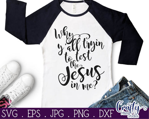 Christian Svg - Why Y'all Trying To Test The Jesus In Me SVG SVG Crafty Mama Studios 