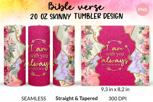 Christian Tumbler, I am with you always, Bible verse Tumbler, religious tumbler, faith tumbler, jesus tumbler, Tumbler Sublimation Wrap Design for 20 oz Skinny Tumbler Straight and Tapered PNG Sublimation KatineDesign 