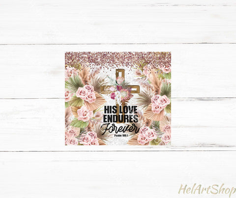 Christian Tumbler PNG Sublimation, His Love Endures Tumbler Sublimation _HelArtShop_ 