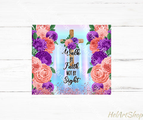 Christian Tumbler PNG Sublimation, Walk By Faith Tumbler Png Sublimation _HelArtShop_ 