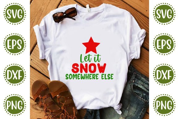 Christmas 37 Svg Design Let it snow somewhere else SVG SH_Tee store 