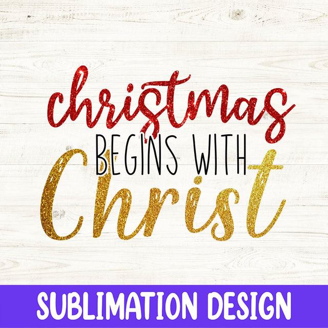 Christmas Begins With Christ Digital Design Sublimation Download PNG Sublimation iStyleDesign 