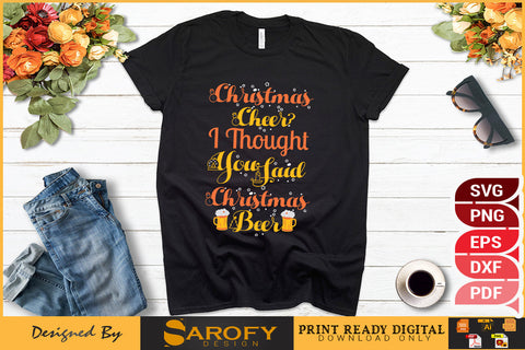 Christmas cheer? I thought you said Christmas beer funny quotes SVG SVG Sarofydesign 