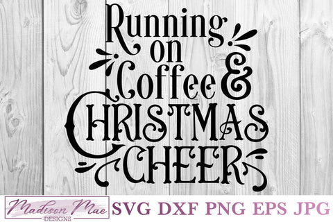 Christmas Coffee SVG, Running On Coffee And Christmas Cheer SVG Madison Mae Designs 