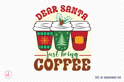 Christmas Dear Santa Just Bring Coffee PNG Sublimation CraftLabSVG 