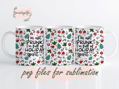 Christmas drinking mug sublimation, Christmas mug wrap Digital Download, Drinking I'm not drunk I'm full of Holiday spirit mug Sublimation PrintingLife 