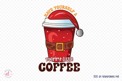 Christmas Have Yourself a Merry Little Coffee Png Sublimation CraftLabSVG 