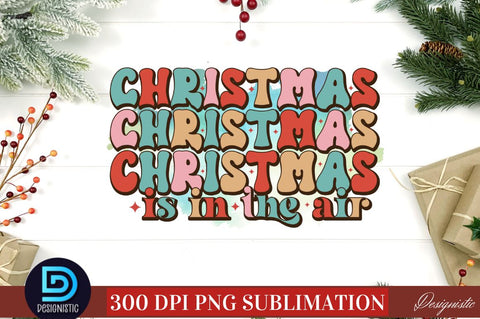 Christmas is in the air PNG Sublimation DESIGNISTIC 