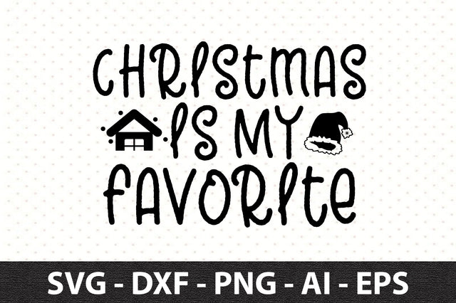 Christmas is My Favorite svg SVG orpitasn 