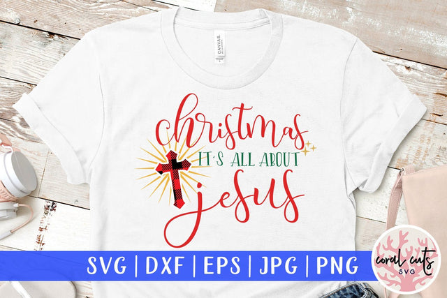 Christmas It's All About Jesus – Christmas SVG EPS DXF PNG Cutting Files SVG CoralCutsSVG 