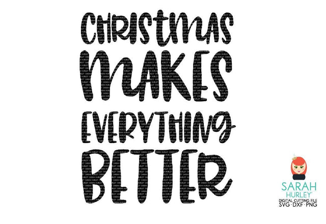 Christmas Makes Everything Better SVG Sarah Hurley 