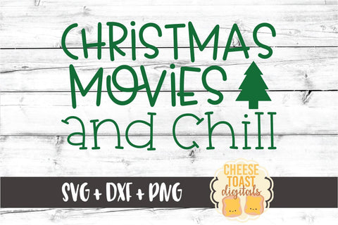 Christmas Movies and Chill - Holiday SVG PNG DXF Cut Files SVG Cheese Toast Digitals 