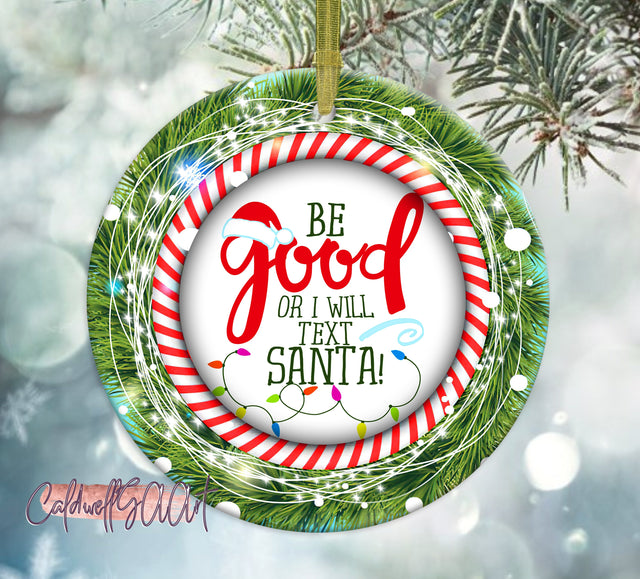 Christmas Ornament, Family Christmas Ornament, 2022 Christmas Ornament, Kids 2022 Christmas Ornament, Keepsake Gift, Be Good I'll Text Santa Sublimation CaldwellArt 