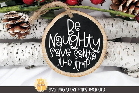 Christmas Ornament SVG | Be Naughty Save Santa the Trip SVG Cheese Toast Digitals 