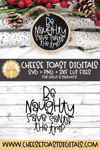 Christmas Ornament SVG | Be Naughty Save Santa the Trip SVG Cheese Toast Digitals 