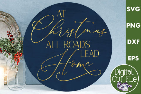 Christmas Round Sign Svg, At Christmas All Roads Lead Home SVG Crafty Mama Studios 