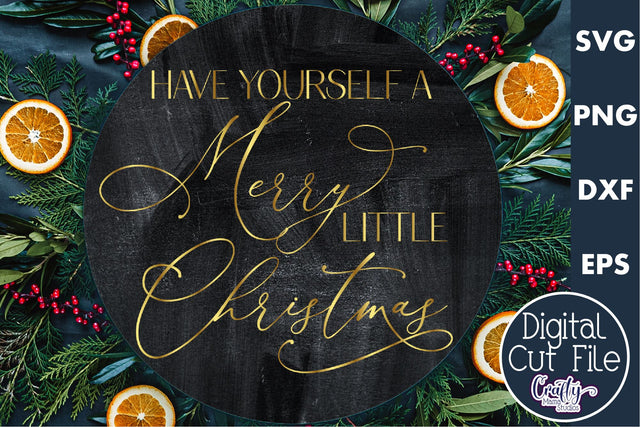 Christmas Round Sign Svg, Have Yourself A Merry Little Christmas SVG Crafty Mama Studios 