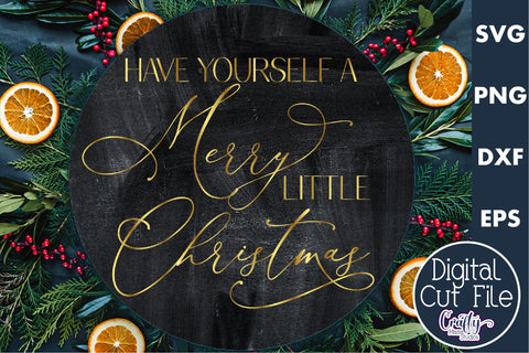 Christmas Round Sign Svg, Have Yourself A Merry Little Christmas SVG Crafty Mama Studios 