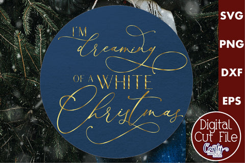 Christmas Round Sign Svg, I'm Dreaming Of A White Christmas SVG Crafty Mama Studios 