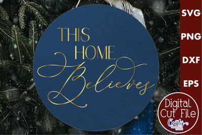 Christmas Round Sign Svg, This Home Believes Door Hanger SVG Crafty Mama Studios 