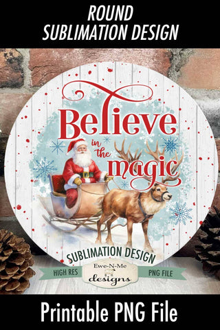 Christmas Round Sublimation Design | Believe In The Magic Santas Sleigh Reindeer Sublimation Ewe-N-Me Designs 