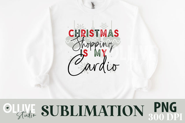 Christmas Shopping Is My Cardio Funny PNG Sublimation Ollive Studio 
