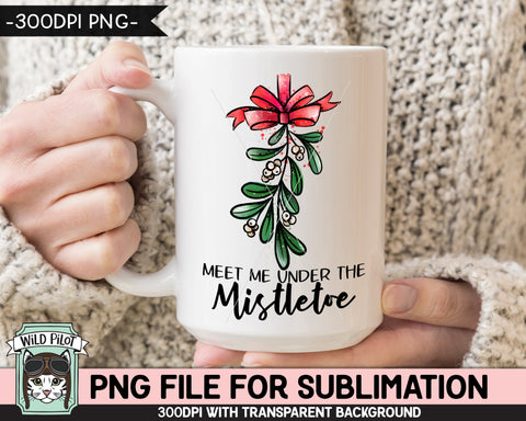 Christmas SUBLIMATION design PNG, Meet Me Under the Mistletoe PNG sublimation file, Christmas download, Mistletoe Sublimation Designs png Sublimation Wild Pilot 