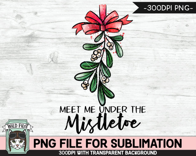 Christmas SUBLIMATION design PNG, Meet Me Under the Mistletoe PNG sublimation file, Christmas download, Mistletoe Sublimation Designs png Sublimation Wild Pilot 