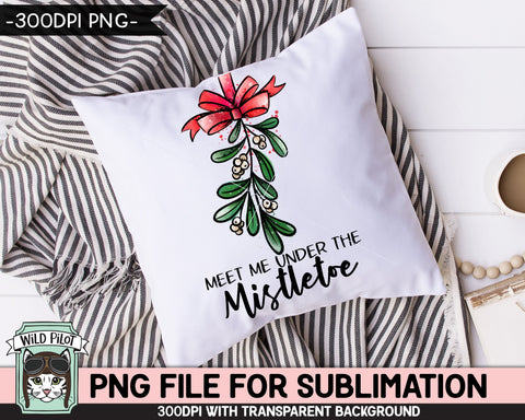 Christmas SUBLIMATION design PNG, Meet Me Under the Mistletoe PNG sublimation file, Christmas download, Mistletoe Sublimation Designs png Sublimation Wild Pilot 
