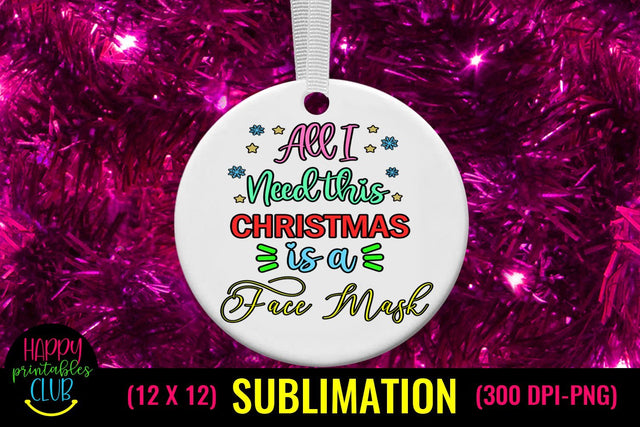 Christmas Sublimation Pandemic- All I Need This Christmas is Face Mask Sublimation Happy Printables Club 