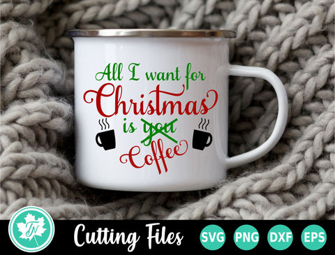 Christmas SVG | All I Want for Christmas is Coffee SVG TrueNorthImagesCA 