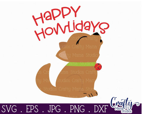 Christmas Svg - Animal Svg - Dog Svg - Happy Howlidays - Holidays SVG Crafty Mama Studios 