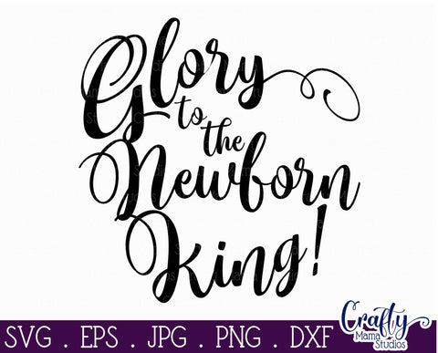 Christmas Svg - Christian Cut File - Glory To The Newborn King SVG Crafty Mama Studios 