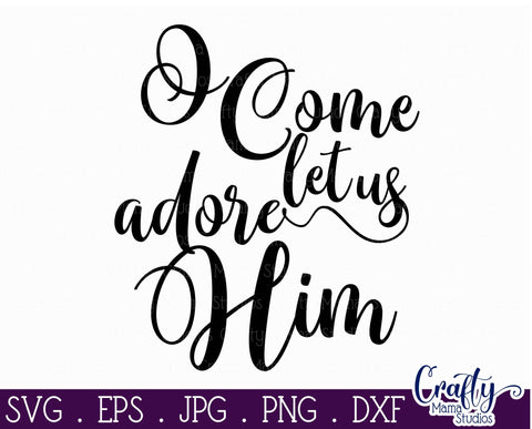 Christmas Svg, Christian Cut File, O Come Let Us Adore Him SVG Crafty Mama Studios 