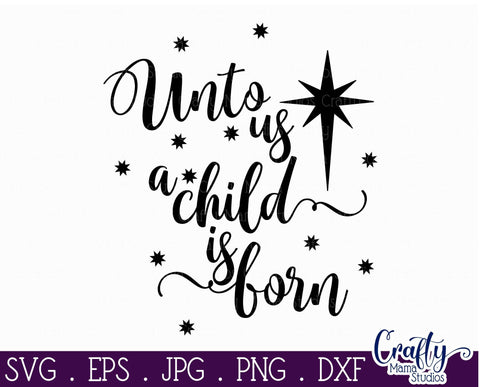 Christmas Svg - Christian Cut File - Unto Us A Child Is Born SVG Crafty Mama Studios 