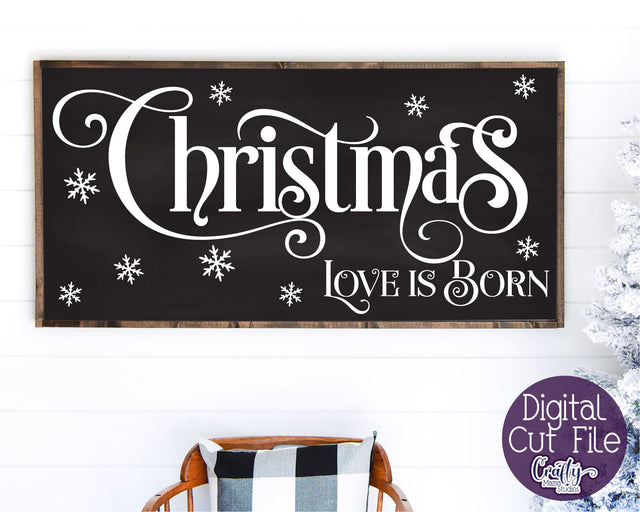 Christmas Svg, Christian Farmhouse, Christmas Love Is Born SVG Crafty Mama Studios 
