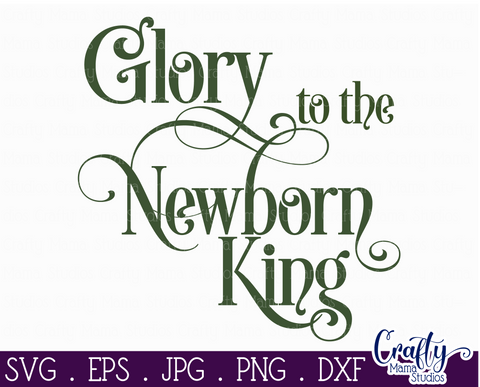 Christmas Svg, Christian Farmhouse Glory To The Newborn King SVG Crafty Mama Studios 
