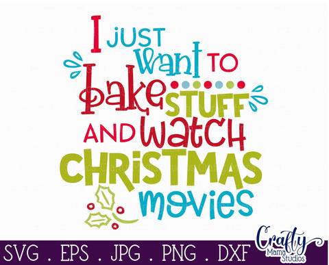 Christmas Svg - Christmas Cookies - Baking Svg - Just Want To Bake Stuff And Watch Christmas Movies SVG Crafty Mama Studios 