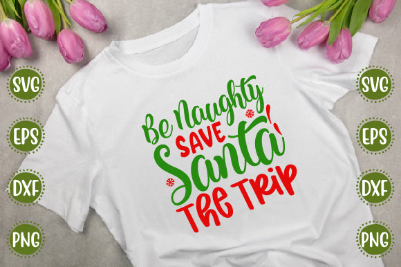 Christmas Svg Design Be Naughty Save Santa The Trip SVG SH_Tee store 