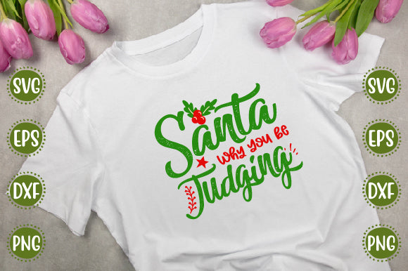 Christmas Svg Design Santa Why You be Judging SVG SH_Tee store 
