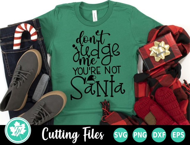 Christmas SVG | Don't Judge Me You're Not Santa SVG TrueNorthImagesCA 