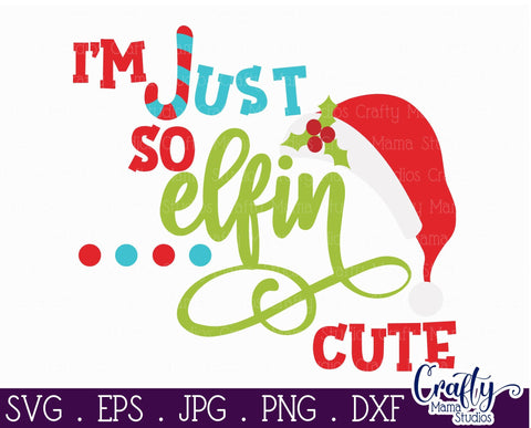 Christmas Svg - Elf Svg - I'm Just So Elfin Cute - Kid's Christmas SVG Crafty Mama Studios 