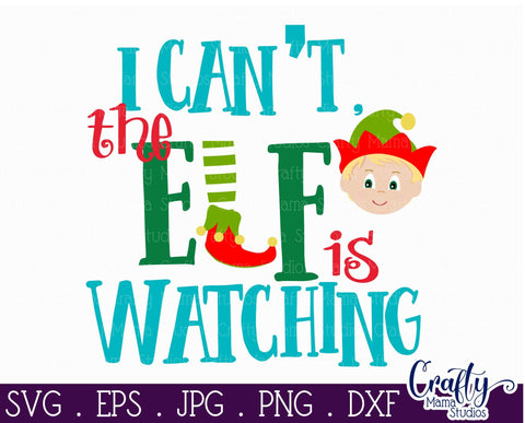 Christmas Svg - Elf Svg - Merry Christmas Svg -I Can't The Elf Is Watching SVG Crafty Mama Studios 